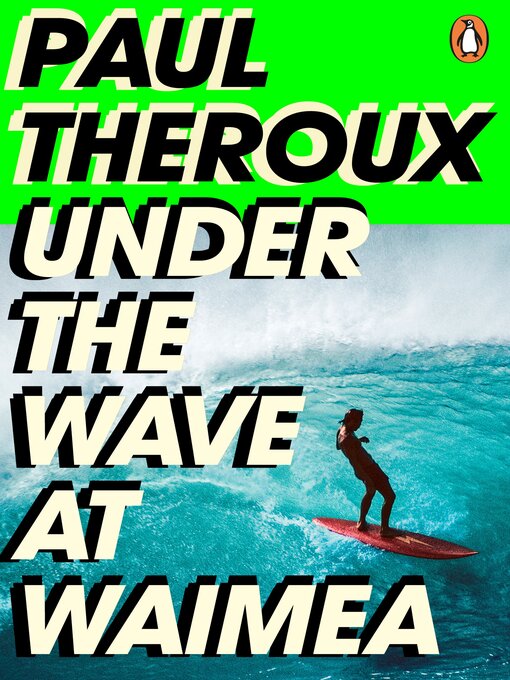 Title details for Under the Wave at Waimea by Paul Theroux - Available